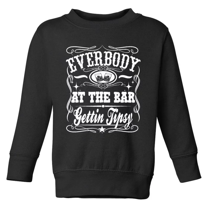 Everybody At The Bar Gettin Tipsy Whiskey Toddler Sweatshirt