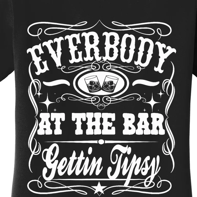 Everybody At The Bar Gettin Tipsy Whiskey Women's T-Shirt