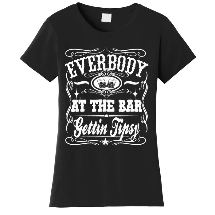 Everybody At The Bar Gettin Tipsy Whiskey Women's T-Shirt