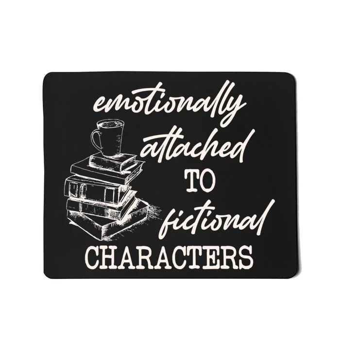 Emotionally Attached To Fictional Characters Funny Mousepad