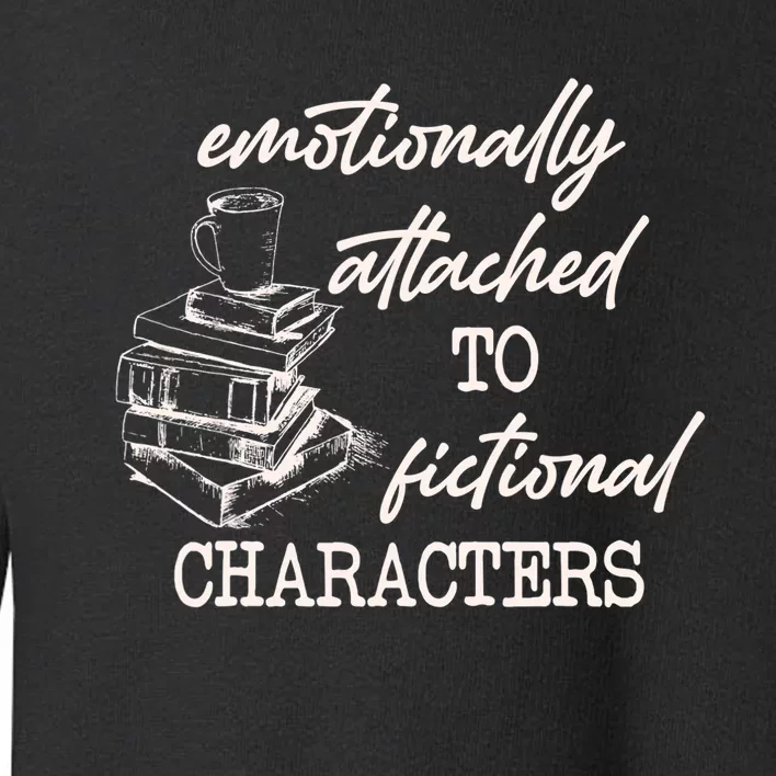 Emotionally Attached To Fictional Characters Funny Toddler Sweatshirt