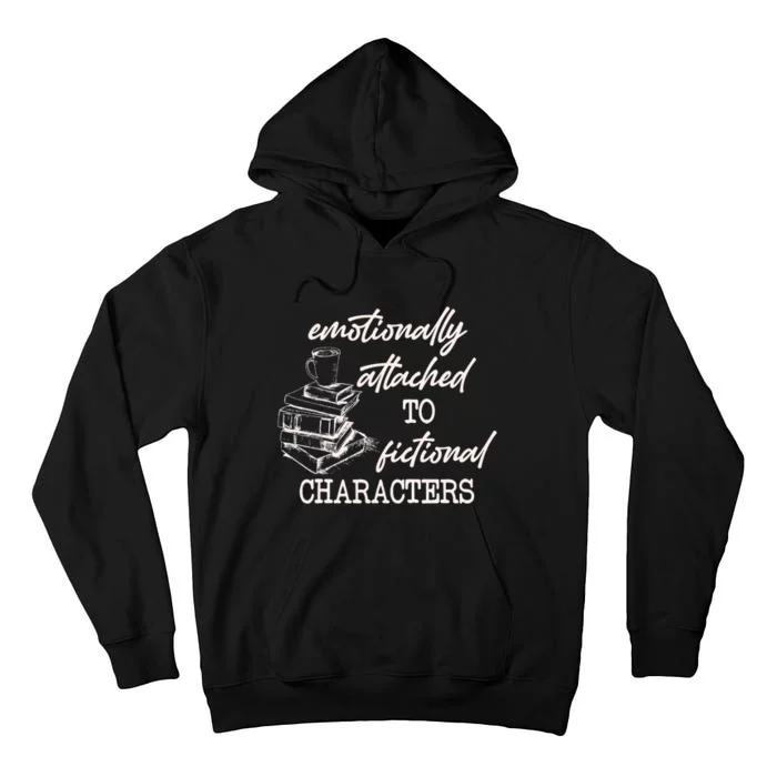 Emotionally Attached To Fictional Characters Funny Tall Hoodie