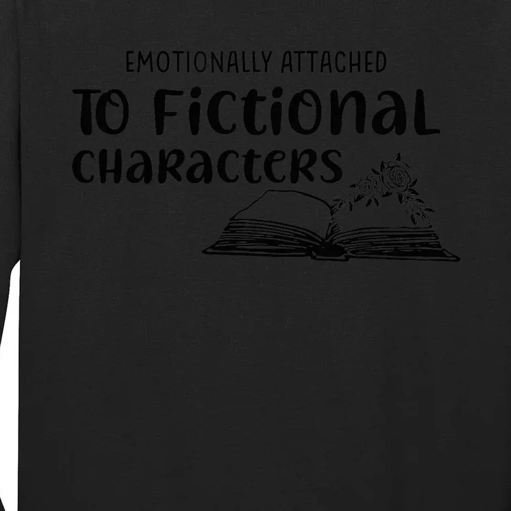 Emotionally Attached To Fictional Characters Book Lover Tall Long Sleeve T-Shirt