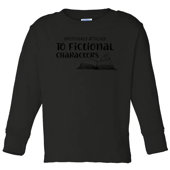 Emotionally Attached To Fictional Characters Book Lover Toddler Long Sleeve Shirt