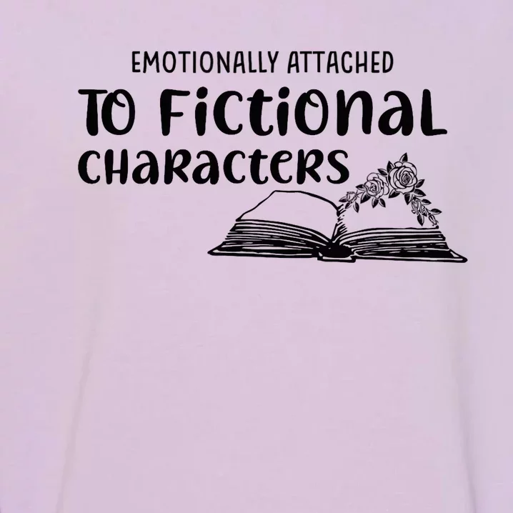 Emotionally Attached To Fictional Characters Book Lover Garment-Dyed Sweatshirt