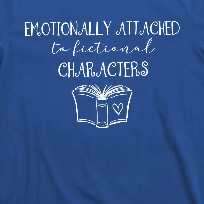 Emotionally Attached To Fictional Characters Bookish Tee Gift T-Shirt