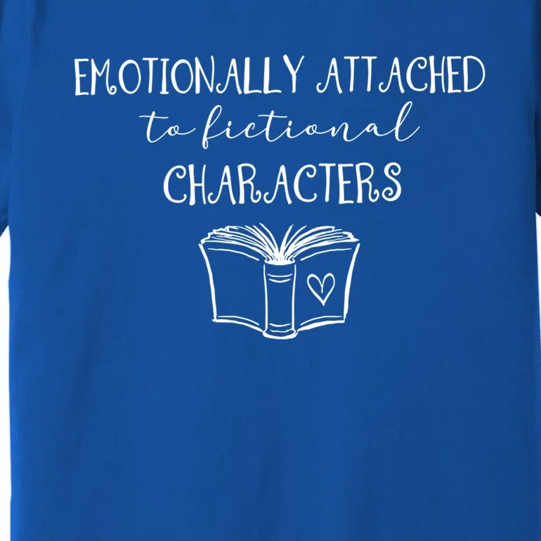 Emotionally Attached To Fictional Characters Bookish Tee Gift Premium T-Shirt