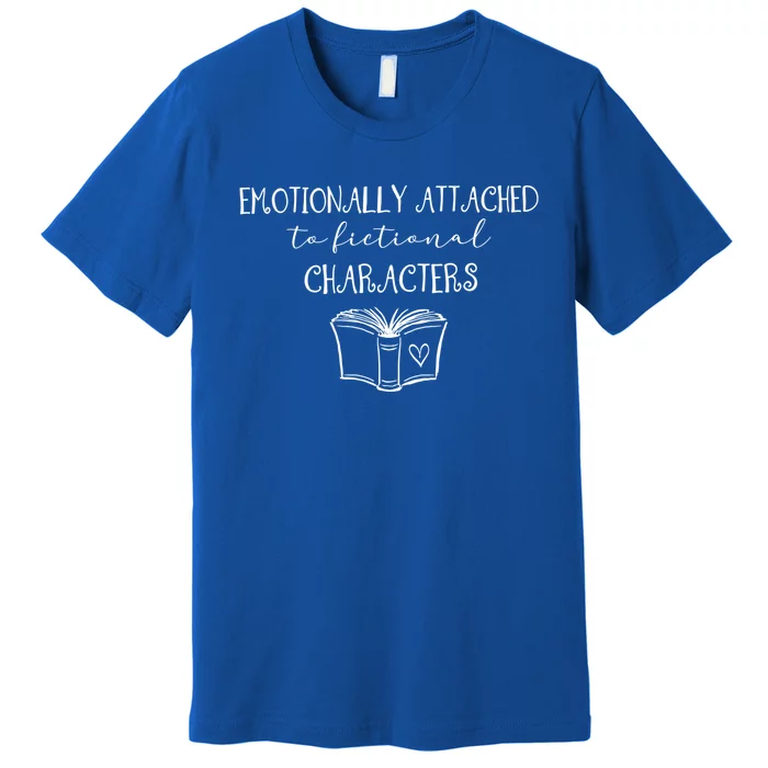 Emotionally Attached To Fictional Characters Bookish Tee Gift Premium T-Shirt