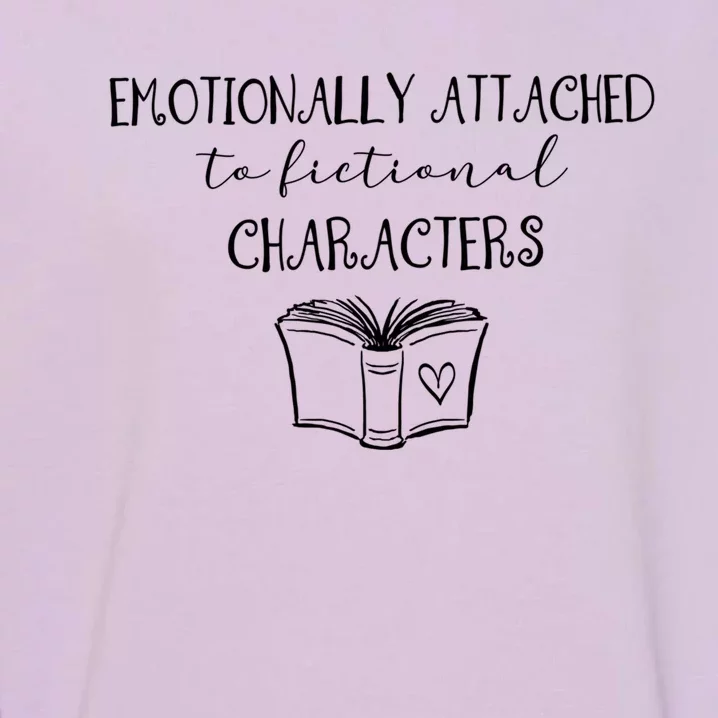 Emotionally Attached To Fictional Characters Bookish Tee Gift Garment-Dyed Sweatshirt