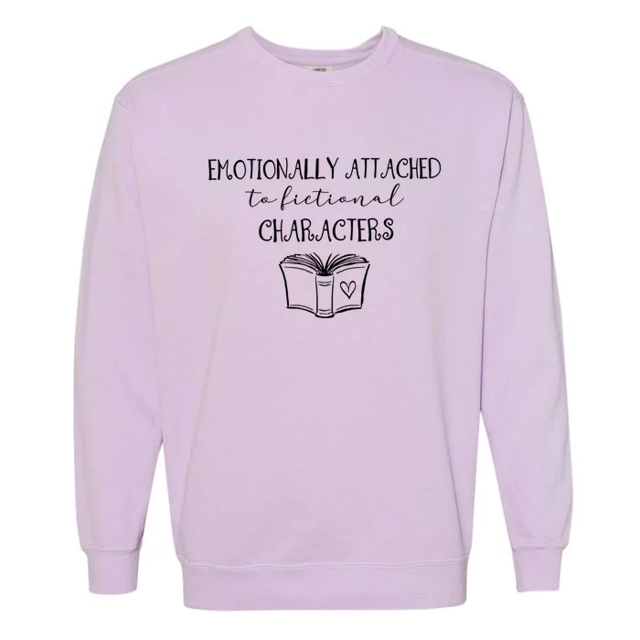 Emotionally Attached To Fictional Characters Bookish Tee Gift Garment-Dyed Sweatshirt