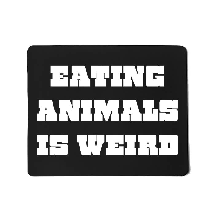 Eating Animals Is Weird Vegan Vegetarian Funny Parody Mousepad