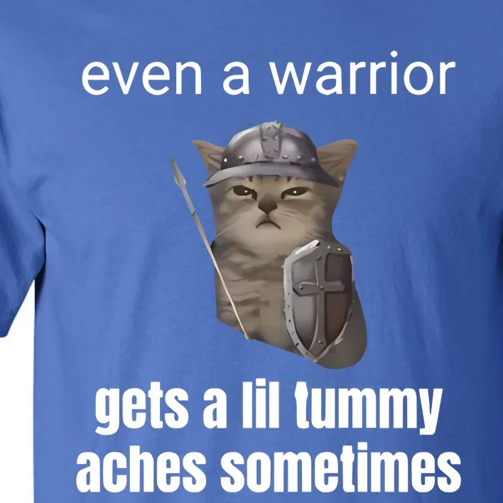 Even A Warrior Gets A Lil Tummy Aches Sometimes Tall T-Shirt