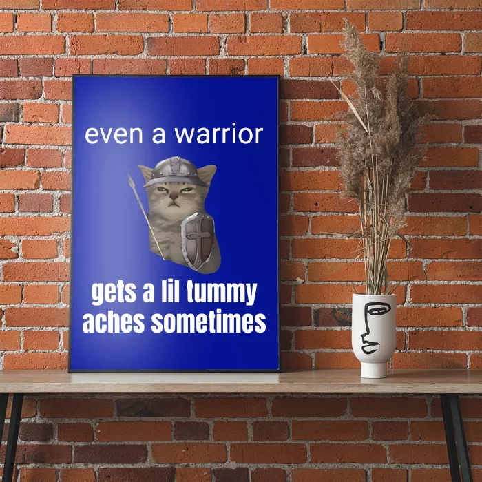 Even A Warrior Gets A Lil Tummy Aches Sometimes Poster