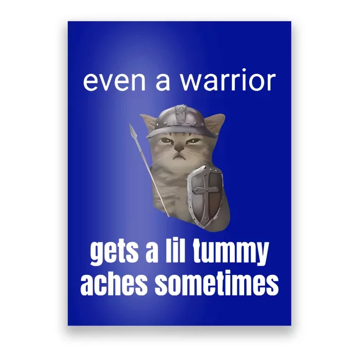 Even A Warrior Gets A Lil Tummy Aches Sometimes Poster