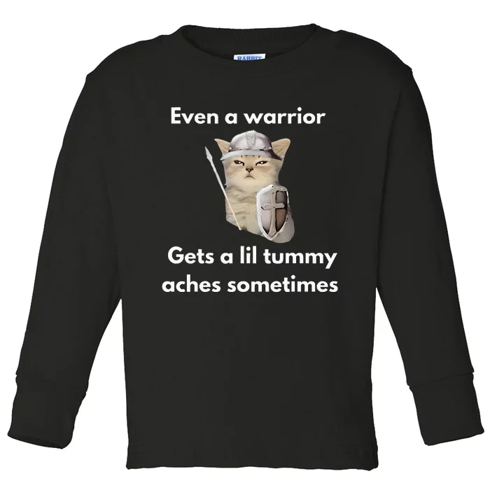 Even A Warrior Gets A Lil Tummy Aches Sometimes Toddler Long Sleeve Shirt