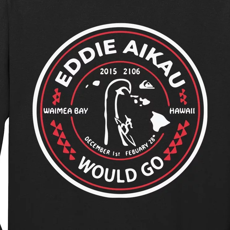 Eddie Aikau Would Go Tall Long Sleeve T-Shirt