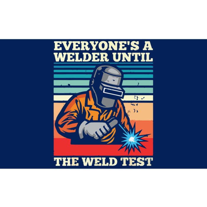 Everyone's A Welder Until The Weld Test Distressed Bumper Sticker