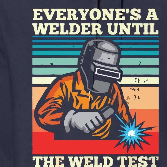 Everyone's A Welder Until The Weld Test Distressed Premium Hoodie