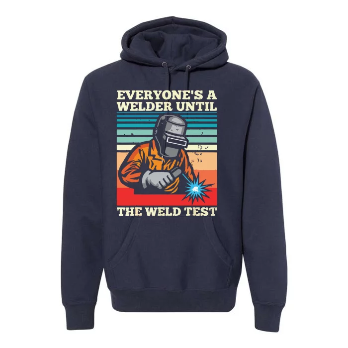 Everyone's A Welder Until The Weld Test Distressed Premium Hoodie