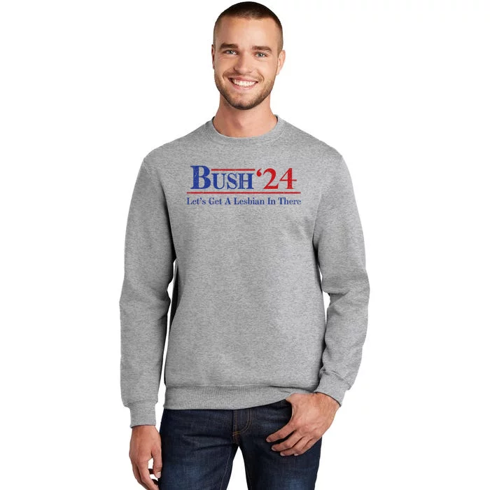 Edit Bush ’24 Let’S Get A Lesbian In There Politic Tall Sweatshirt