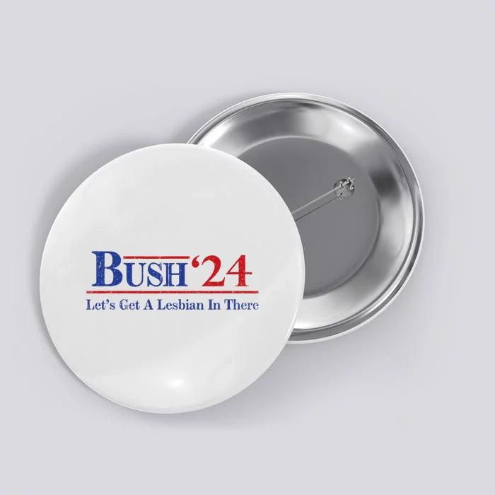 Edit Bush ’24 Let’S Get A Lesbian In There Politic Button