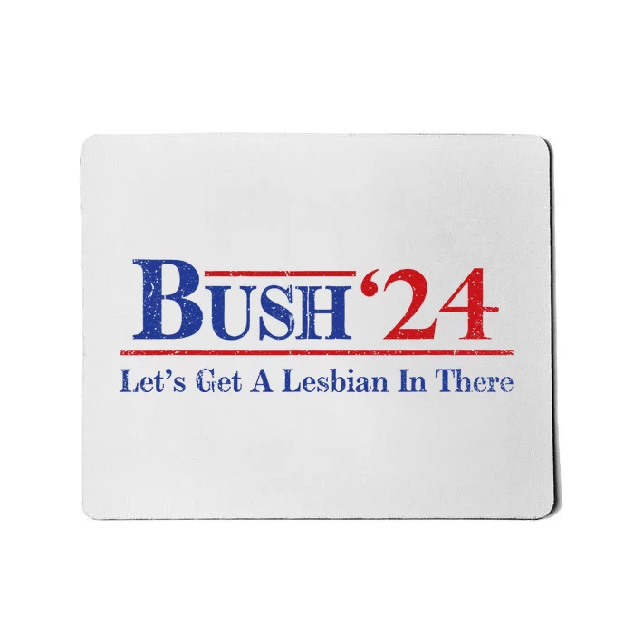 Edit Bush ’24 Let’S Get A Lesbian In There Politic Mousepad