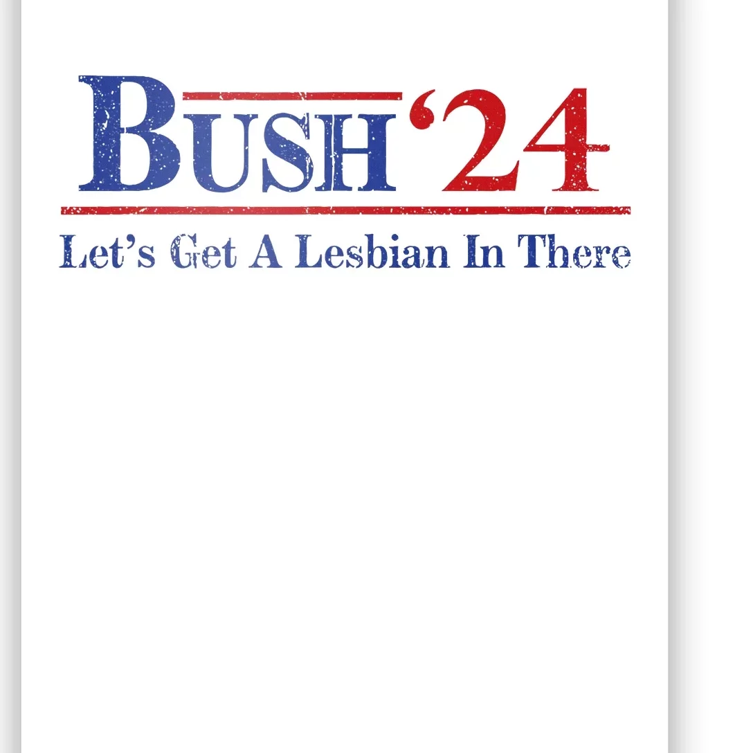 Edit Bush ’24 Let’S Get A Lesbian In There Politic Poster