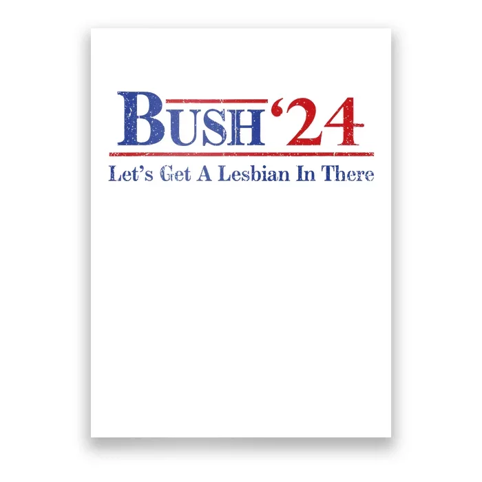 Edit Bush ’24 Let’S Get A Lesbian In There Politic Poster