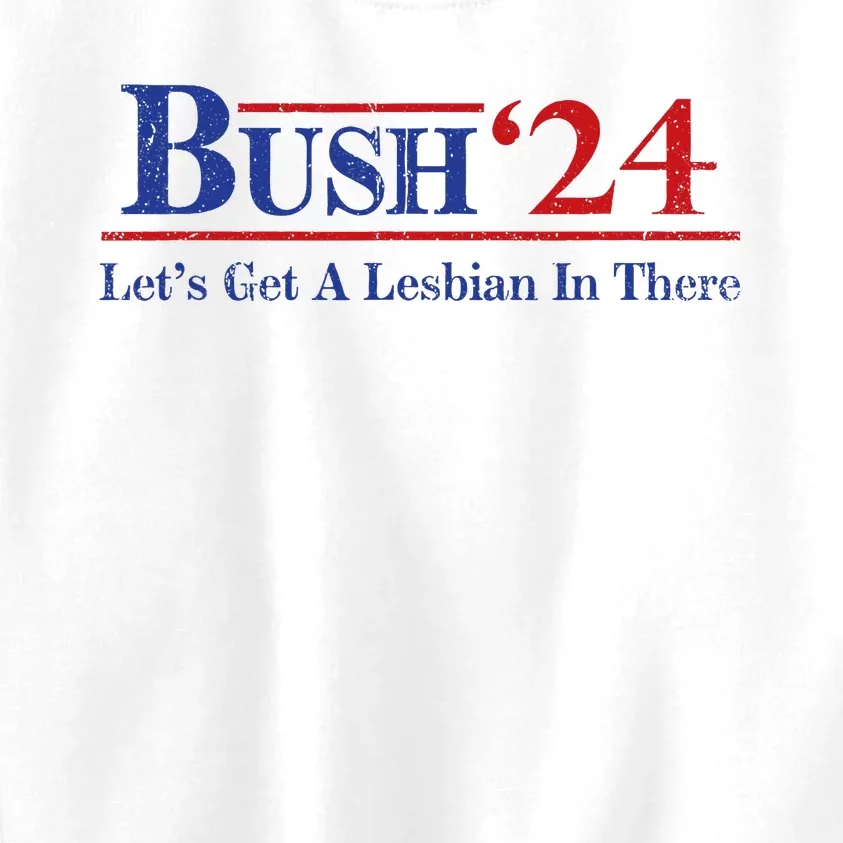 Edit Bush ’24 Let’S Get A Lesbian In There Politic Kids Sweatshirt