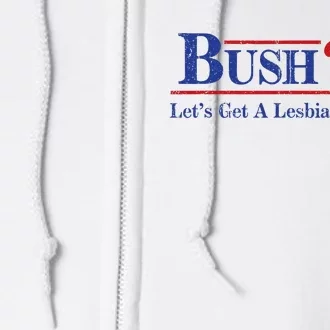 Edit Bush ’24 Let’S Get A Lesbian In There Politic Full Zip Hoodie