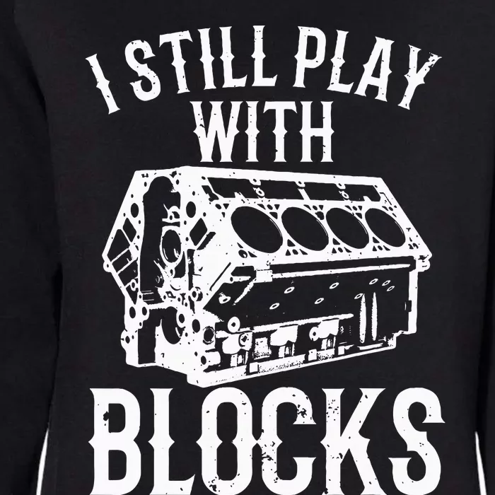 Engine Block Art For Dad I Still Play With Blocks Womens California Wash Sweatshirt