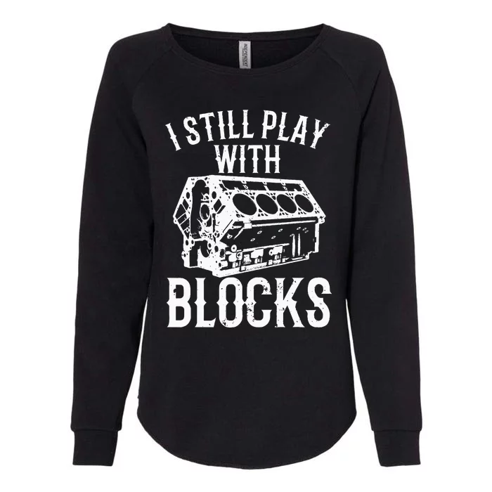 Engine Block Art For Dad I Still Play With Blocks Womens California Wash Sweatshirt