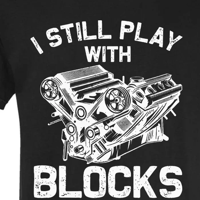 Engine Block Art For Dad I Still Play With Blocks Garment-Dyed Heavyweight T-Shirt