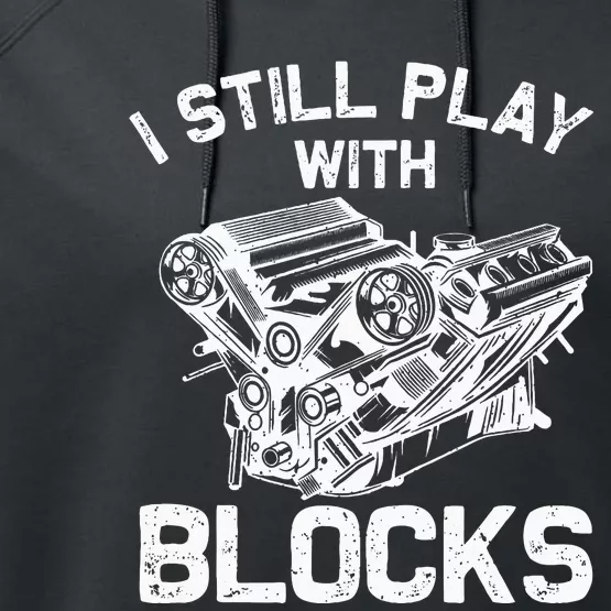 Engine Block Art For Dad I Still Play With Blocks Performance Fleece Hoodie