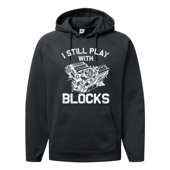 Engine Block Art For Dad I Still Play With Blocks Performance Fleece Hoodie