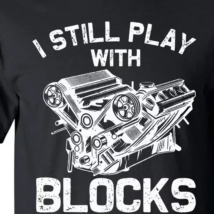 Engine Block Art For Dad I Still Play With Blocks Tall T-Shirt