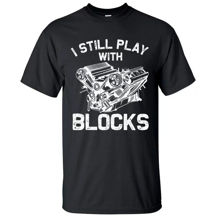 Engine Block Art For Dad I Still Play With Blocks Tall T-Shirt