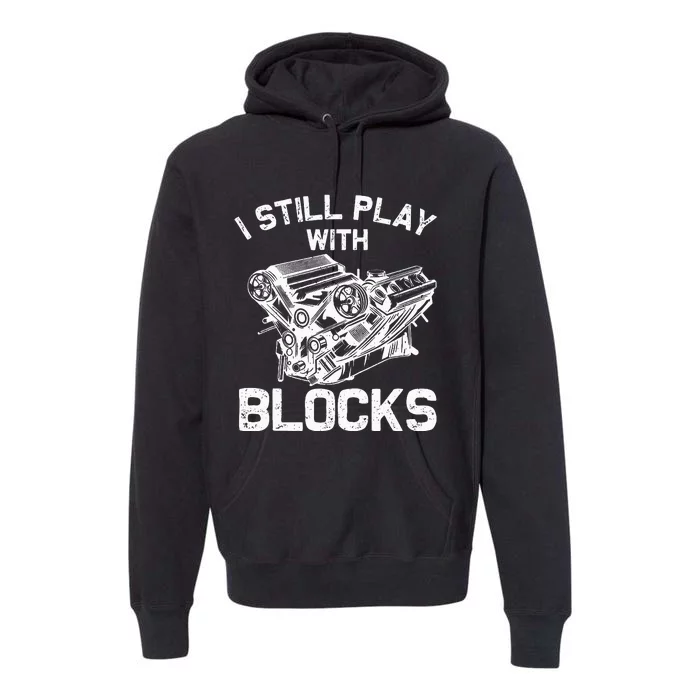 Engine Block Art For Dad I Still Play With Blocks Premium Hoodie