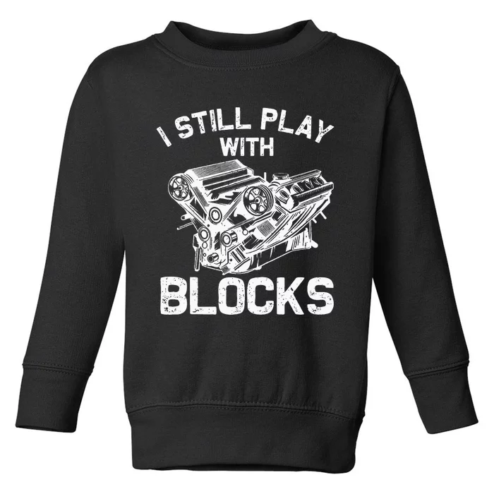 Engine Block Art For Dad I Still Play With Blocks Toddler Sweatshirt