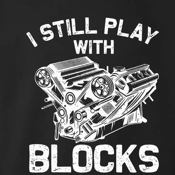 Engine Block Art For Dad I Still Play With Blocks Toddler Hoodie