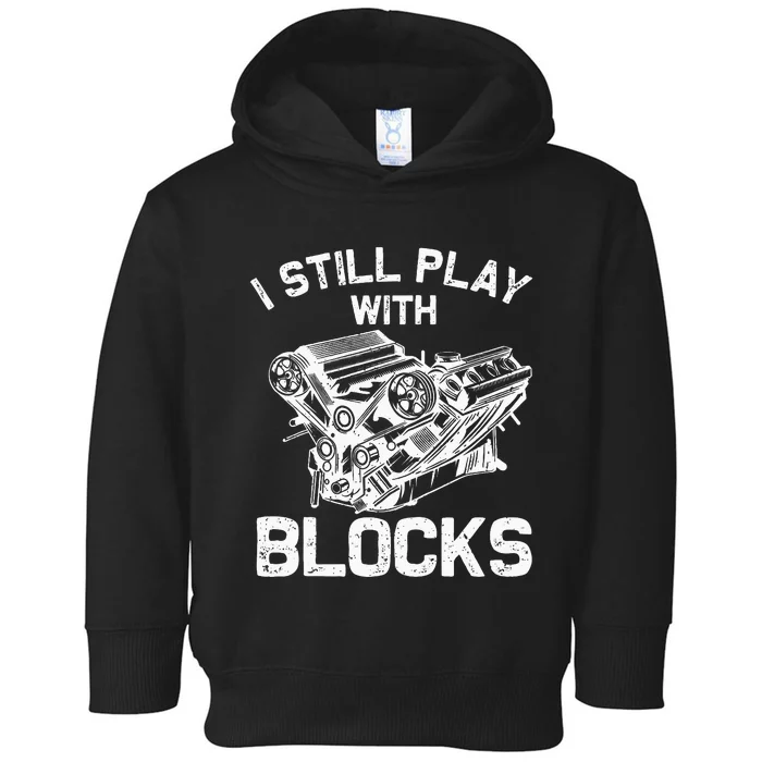 Engine Block Art For Dad I Still Play With Blocks Toddler Hoodie