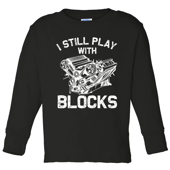 Engine Block Art For Dad I Still Play With Blocks Toddler Long Sleeve Shirt