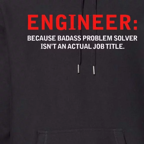 Engineer Because Badass Problem Solver Isn’T An Actual Job Premium Hoodie