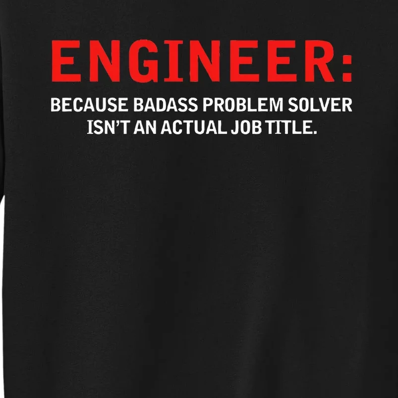 Engineer Because Badass Problem Solver Isn’T An Actual Job Tall Sweatshirt