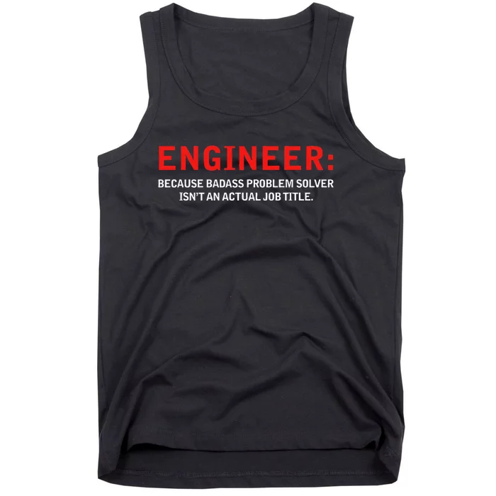 Engineer Because Badass Problem Solver Isn’T An Actual Job Tank Top