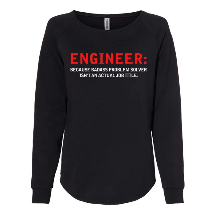 Engineer Because Badass Problem Solver Isn’t An Actual Job Womens California Wash Sweatshirt