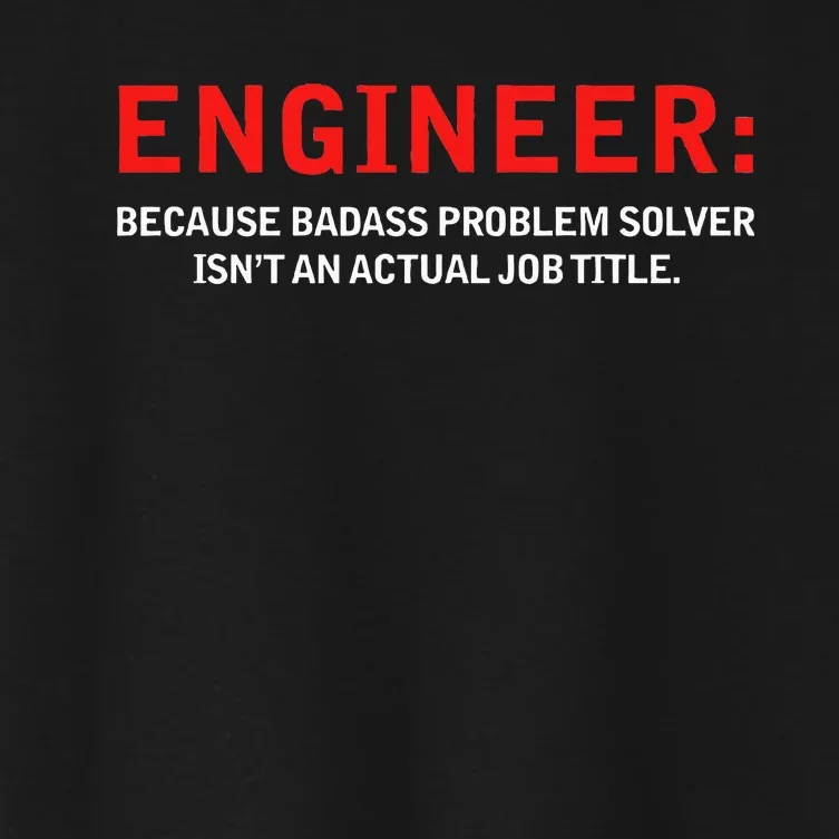 Engineer Because Badass Problem Solver Isn’t An Actual Job Women's Crop Top Tee