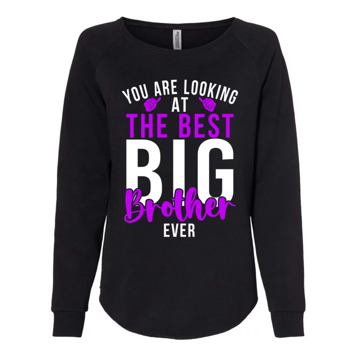 Ever Big Brother You Are Looking At The Best Big Brother Womens California Wash Sweatshirt