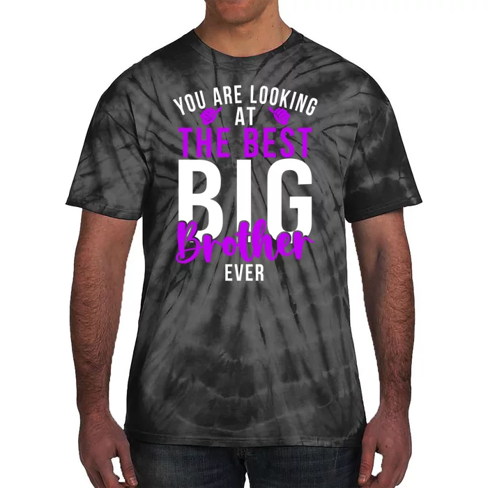 Ever Big Brother You Are Looking At The Best Big Brother Tie-Dye T-Shirt