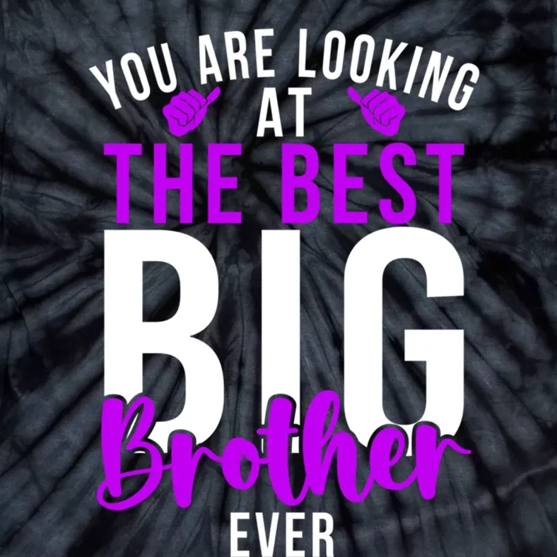 Ever Big Brother You Are Looking At The Best Big Brother Tie-Dye T-Shirt